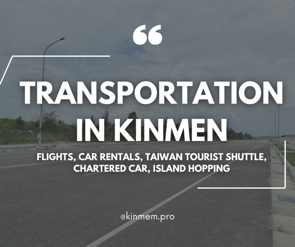 Transportation in Kinmen: Flights, car rentals, Taiwan Tourist Shuttle, chartered car, Island hopping.